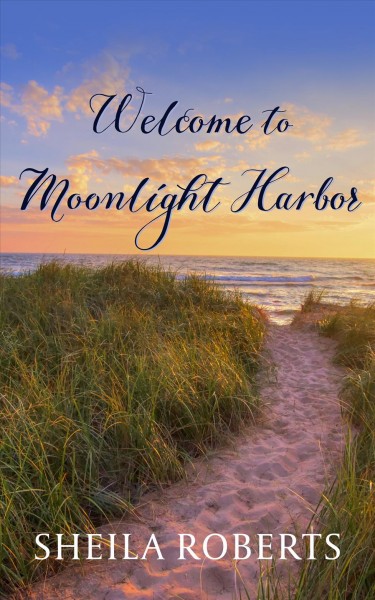 Welcome to Moonlight Harbor [large print] / Sheila Roberts.