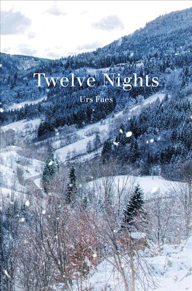 Twelve nights / Urs Faes ; translated from the German by Jamie Lee Searle.