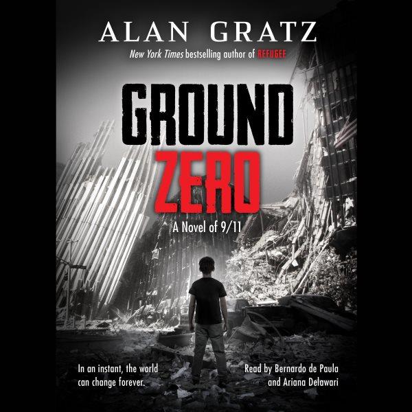 Ground zero : a novel of 9/11 / Alan Gratz.
