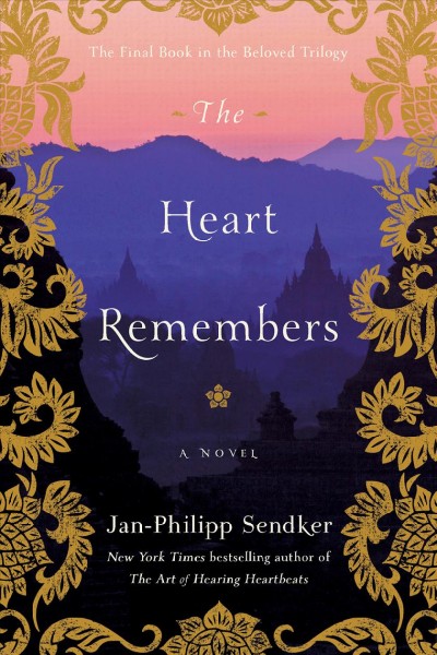 The heart remembers / Jan-Philipp Sendker ; translated from the German by Kevin Wiliarty.