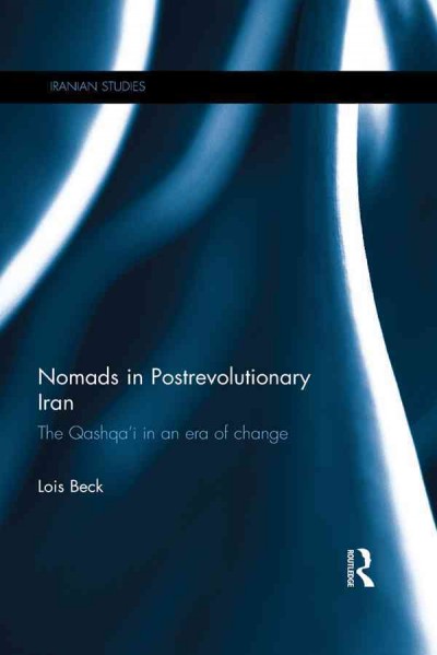 Nomads in postrevolutionary Iran : the Qashqa'i in an era of change / Lois Beck.