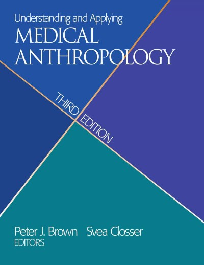 Understanding and applying medical anthropology : biosocial and cultural approaches / edited by Peter J. Brown, Svea Closser.