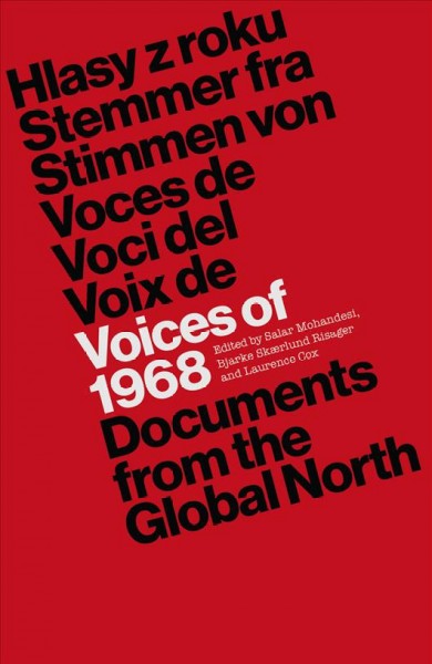 Voices of 1968 : documents from the global North / edited by Salar Mohandesi, Bjarke Skærlund Risager, and Laurence Cox.