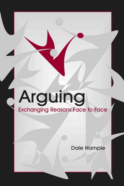 Arguing : exchanging reasons face to face / Dale Hample.