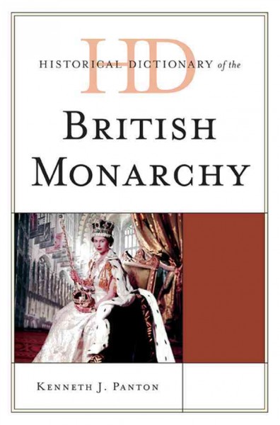 Historical dictionary of the British monarchy / Kenneth J. Panton.