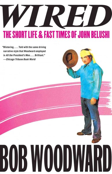 Wired : the short life and fast times of John Belushi / Bob Woodward.
