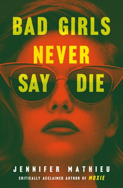 Bad girls never say die / Jennifer Mathieu.