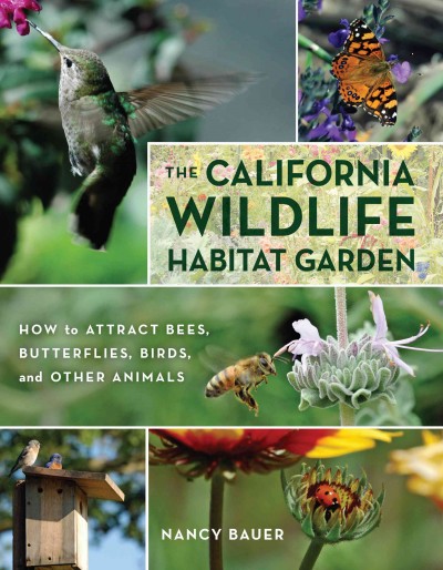 The California Wildlife Habitat Garden : How to Attract Bees, Butterflies, Birds, and Other Animals.