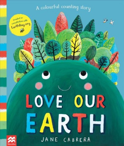 Love our Earth : a colourful counting story / Jane Cabrera.