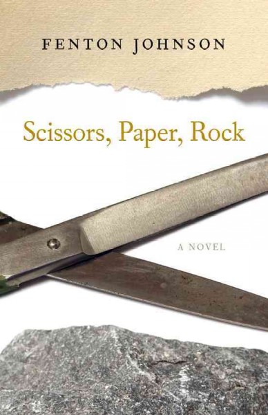 Scissors, paper, rock : a novel / Fenton Johnson.