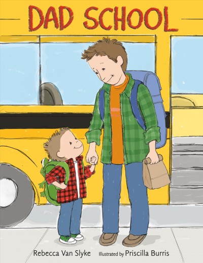 Dad School / Rebecca Van Slyke ; illustrated by Priscilla Burris.