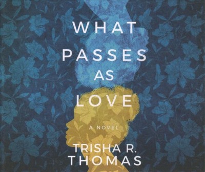 What passes as love : a novel / Trisha R. Thomas.