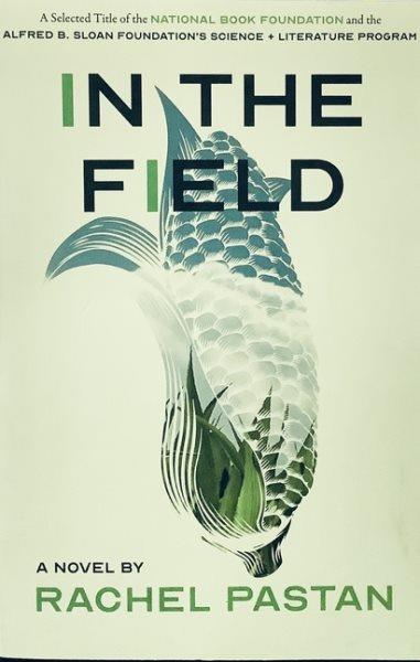 In the field : a novel / Rachel Pastan.