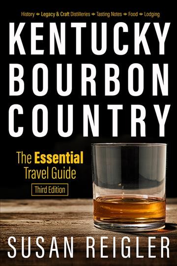 KENTUCKY BOURBON COUNTRY : the essential travel guide.