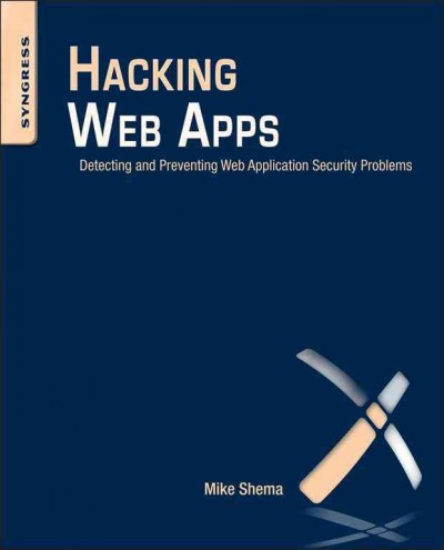 Hacking web apps : detecting and preventing web application security problems / Mike Shema.