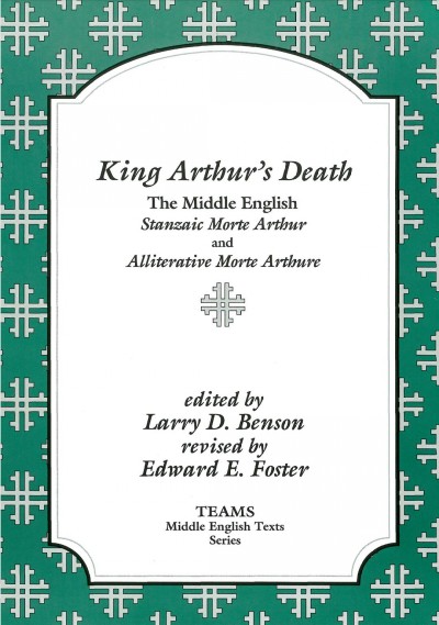 King Arthur's death : the Middle English stanzaic Morte Arthur and alliterative Morte Arthure / edited by Larry D. Benson ; revised by Edward E. Foster.