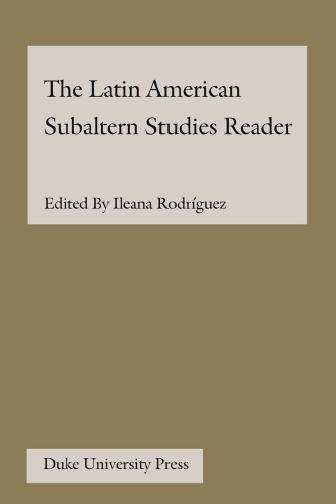 The Latin American subaltern studies reader / edited by Ileana Rodr&#xFFFD;iguez.