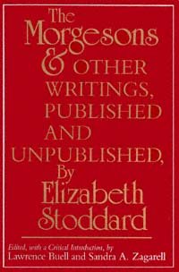 The Morgesons and other writings, published and unpublished / by Elizabeth Stoddard ; edited, with a critical introduction, by Lawrence Buell and Sandra A. Zagarell.