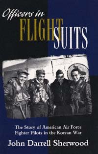 Officers in flight suits : the story of American Air Force fighter pilots in the Korean War / John Darrell Sherwood.