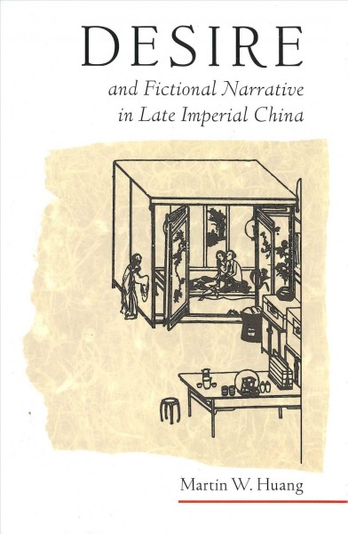 Desire and fictional narrative in late imperial China / Martin W. Huang.