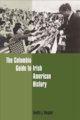 The Columbia guide to Irish American history / Timothy Meagher.