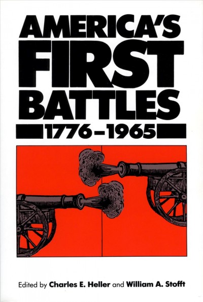 America's first battles, 1776-1965 / edited by Charles E. Heller & William A. Stofft ; maps by Laura Kriegstrom Poracsky.