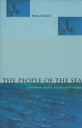 The people of the sea : environment, identity, and history in Oceania / Paul D'Arcy.