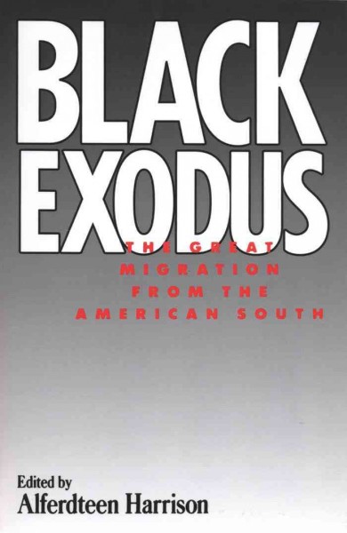 Black exodus : the great migration from the American South / edited by Alferdteen Harrison.