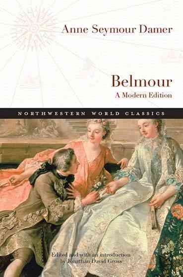 Belmour : a modern edition / Anne Seymour Damer ; edited and with an introduction by Jonathan David Gross.