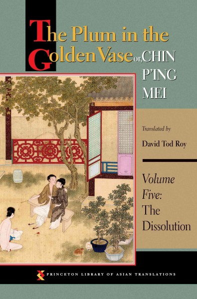 The plum in the golden vase : or, Chin P'ing Mei. Vol. 5, The dissolution / translated by David Tod Roy.