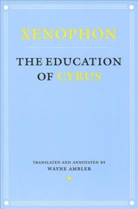 The education of Cyrus / Xenophon ; translated and annotated by Wayne Ambler.
