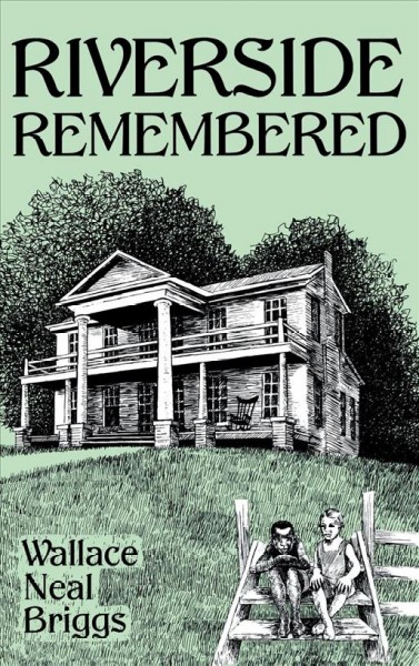 Riverside remembered / Wallace Neal Briggs ; illustrations by Barbara Minton.