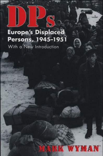 DPs : Europe's displaced persons, 1945-1951 / Mark Wyman.