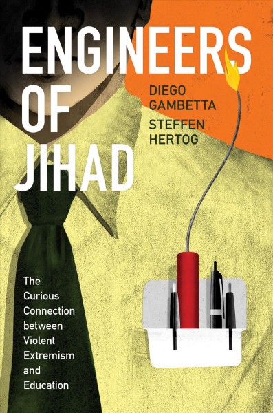 Engineers of Jihad : the curious connection between violent extremism and education / Diego Gambetta and Steffen Hertog.