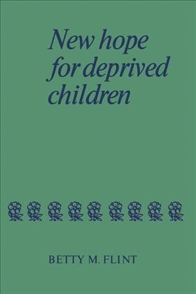 New hope for deprived children / Betty M. Flint.