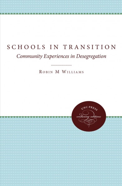 Schools in transition : community experiences in desegregation / edited by Robin M. Williams, Jr. and Margaret W. Ryan.