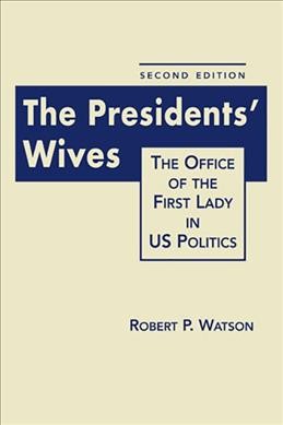The Presidents' Wives : the Office of the First Lady in US Politics.