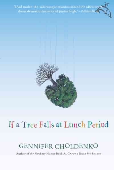 If a tree falls at lunch period / Gennifer Choldenko.