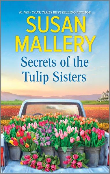 Secrets of the tulip sisters / Susan Mallery.