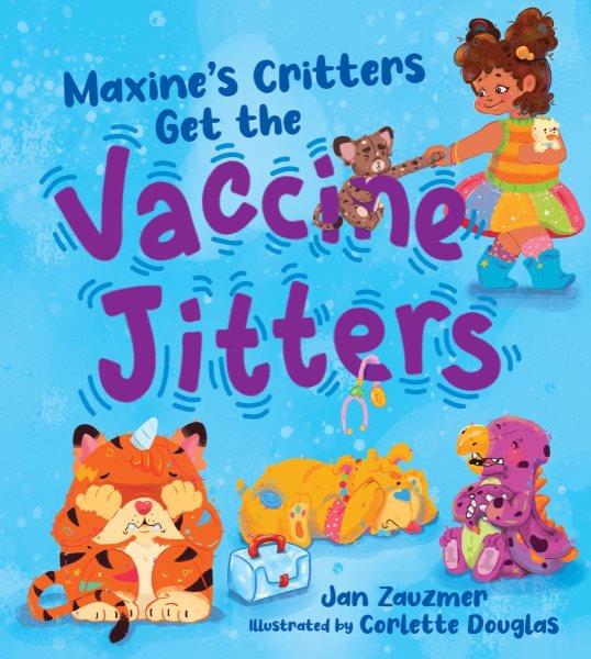 Maxine's critters get the vaccine jitters / Jan Zauzmer ; Illustrated by Corlette Douglas.