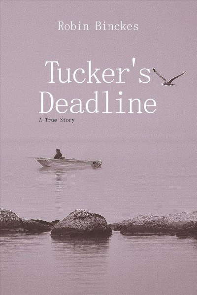 Tucker's deadline : a true story / Robin Binckes.
