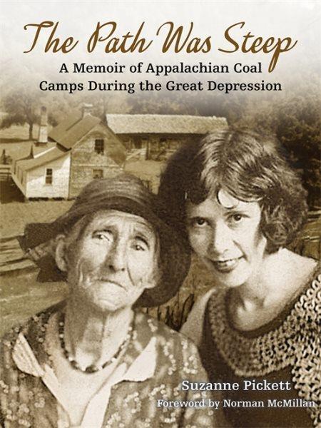 The path was steep : a memoir of Appalachian coal camps during the Great Depression / Suzanne Pickett.