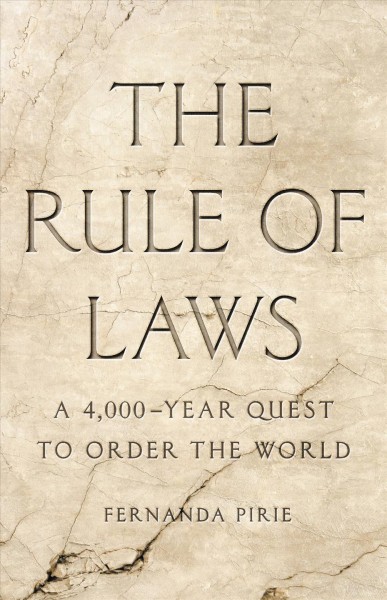 The rule of laws :  a 4,000-year quest to order the world /  Fernanda Pirie. 