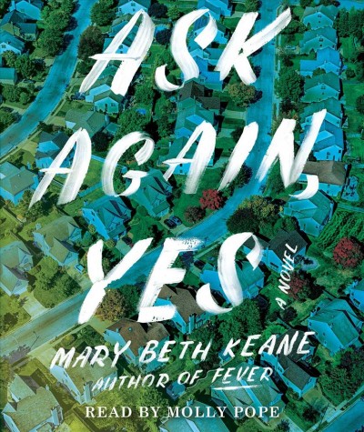 Ask again, yes : a novel / Mary Beth Keane.