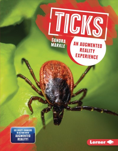 Ticks : an augmented reality experience / Sandra Markle.