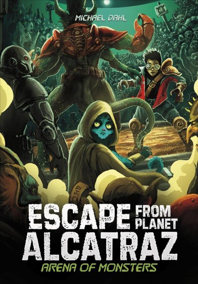 Escape from planet Alcatraz. Arena of monsters / by Michael Dahl ; illustrated by Patricio Clarey.