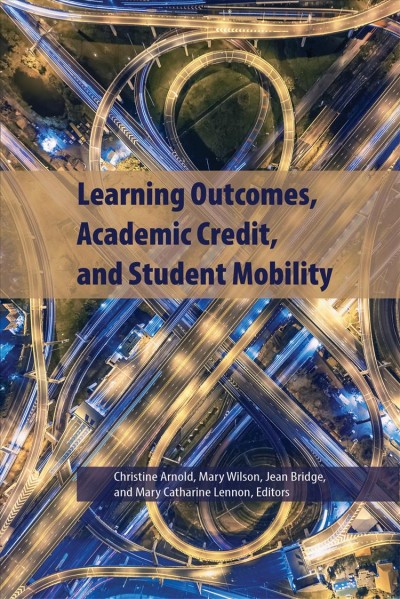 Learning outcomes, academic credit, and student mobility / edited by Christine Arnold, Mary Wilson, Jean Bridge, and Mary Catharine Lennon.