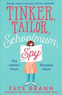 Tinker, tailor, schoolmum, spy / Faye Brann.