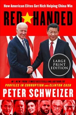 Red-handed : how American elites get rich helping China win / Peter Schweizer.