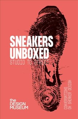 Sneakers unboxed : studio to street / edited by Alex Powis.